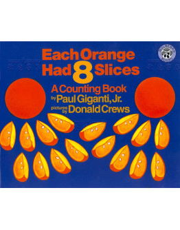 Each Orange Had 8 Slices : A Counting Book