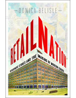 Retail Nation: Department Stores And The Making Of Modern Canada