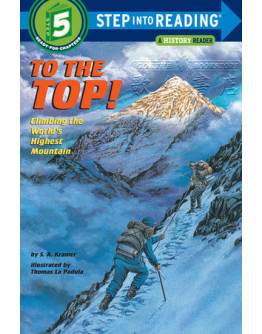 To The Top! Climbing The World’s Highest Mountain (A History Reader)