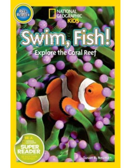 National Geographic Readers: Swim Fish! Explore The Coral Reef