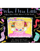 When I Was Little: A Four-Year-Old’s Memoir Of Her Youth