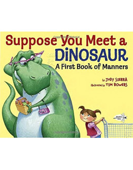 Suppose You Meet A Dinosaur: A First Book Of Manners