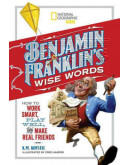 Benjamin Franklin’s Wise Words: How To Work Smart, Play Well, And Make Real Friends