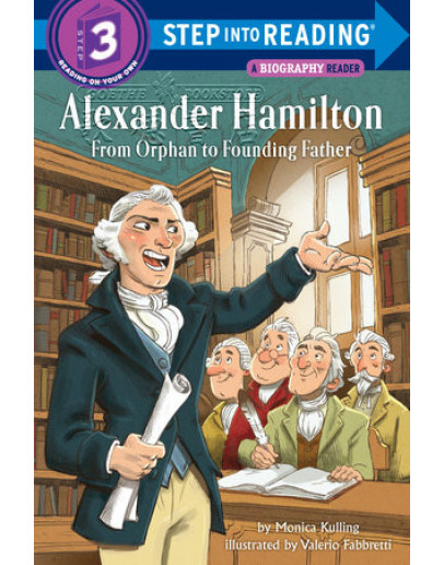 Alexander Hamilton: From Orphan To Founding Father (A Biography Reader)