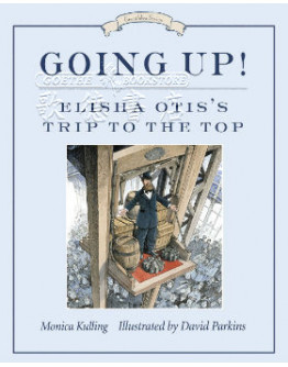 Going Up!: Elisha Otis’s Trip To The Top