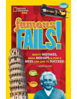 Famous Fails!: Mighty Mistakes, Mega Mishaps, & How A Mess Can Lead To Success!