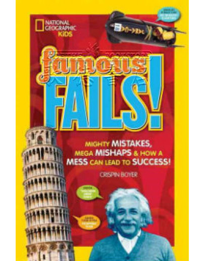 Famous Fails!: Mighty Mistakes, Mega Mishaps, & How A Mess Can Lead To Success!