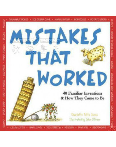 Mistakes That Worked: 40 Familiar Inventions And How They Came To Be