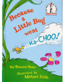 Because A Little Bug Went Ka-choo!