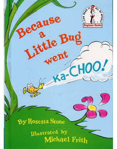 Because A Little Bug Went Ka-choo!