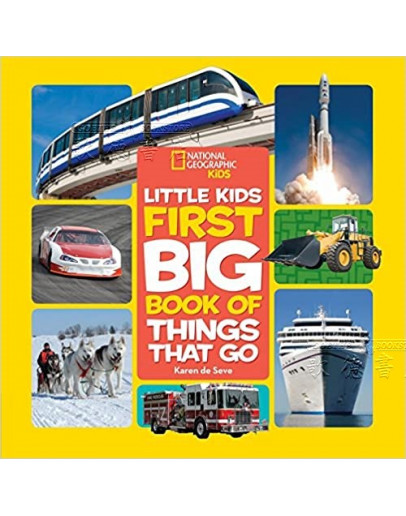 National Geographic Little Kids First Big Book Of Things That Go