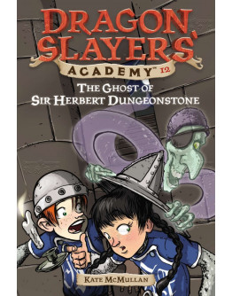 Dragon Slayers’ Academy #12 The Ghost Of Sir Herbert Dungeonstone